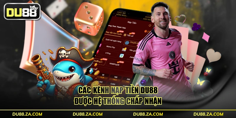 Các kênh nạp tiền DU88 được hệ thống chấp nhận