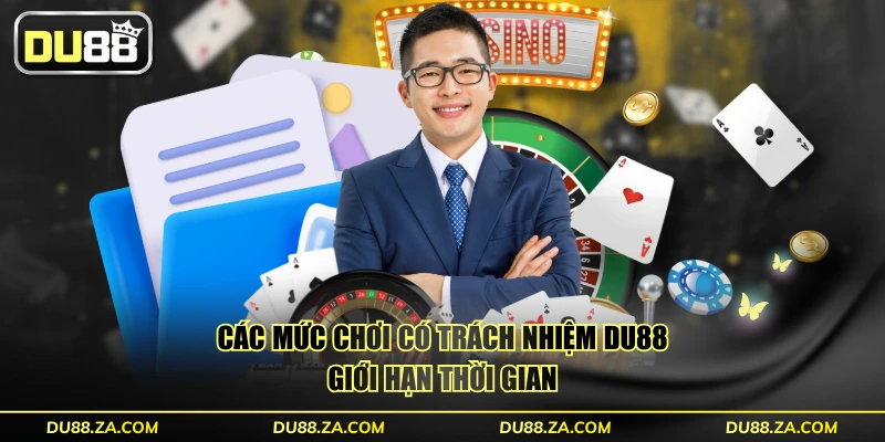 4+ Nguyên Tắc Chơi Có Trách Nhiệm DU88 Chi Tiết Cần Nắm 1 Các mức chơi có trách nhiệm DU88 giới hạn thời gian