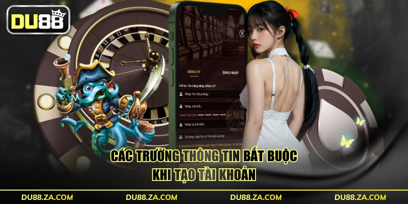 Đăng Ký DU88 Trong 30 Giây - Hướng Dẫn Từ A Đến Z Đơn Giản 2 Các trường thông tin bắt buộc khi tạo tài khoản