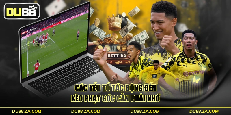 Các yếu tố tác động đến kèo phạt góc cần phải nhớ