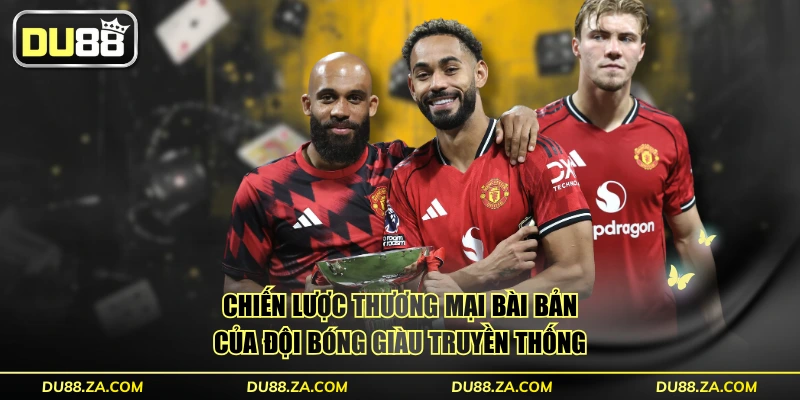 Chiến lược thương mại bài bản của đội bóng giàu truyền thống