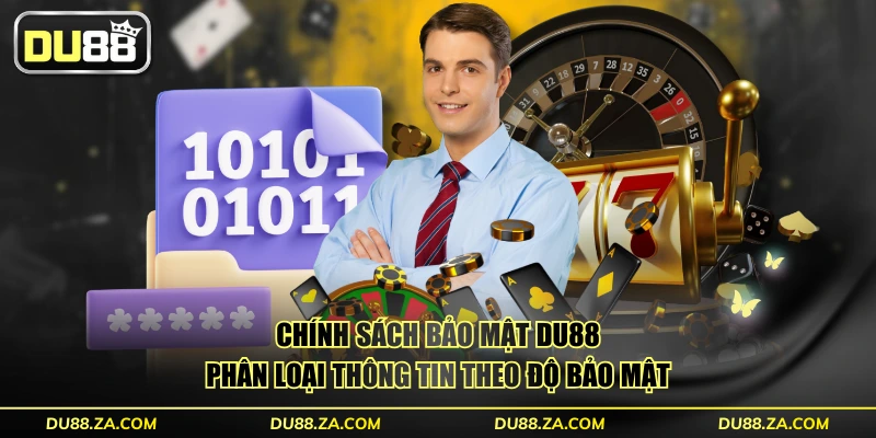 Chính Sách Bảo Mật DU88 - 8 Nguyên Tắc Bảo Vệ Mới Nhất 2025 1 Chính sách bảo mật DU88 phân loại thông tin theo độ bảo mật