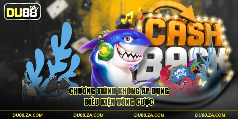 Chương trình không áp dụng điều kiện vòng cược