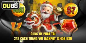 Cung Hỷ Phát Tài - 243 Cách Thắng Với Jackpot 12,458 USD