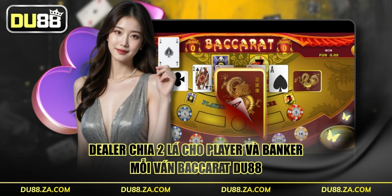 Game Bài Baccarat DU88 RTP 98.94% Thanh Toán 1:30 Ấn Tượng 2 Dealer chia 2 lá cho Player và Banker mỗi ván Baccarat DU88