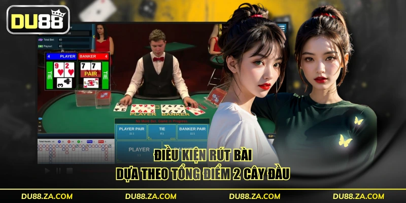 Game Bài Baccarat DU88 RTP 98.94% Thanh Toán 1:30 Ấn Tượng 4 Điều kiện rút bài dựa theo tổng điểm 2 cây đầu