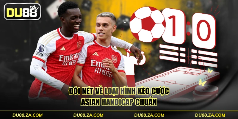 Đôi nét về loại hình kèo cược Asian Handicap chuẩn