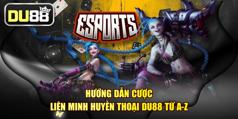 Hướng Dẫn Cược Liên Minh Huyền Thoại DU88 Từ A-Z 1 Hướng Dẫn Cược Liên Minh Huyền Thoại DU88 Từ A-Z