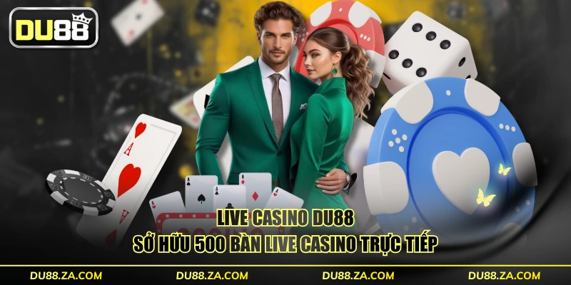 Live casino DU88 sở hữu 500 bàn live casino trực tiếp