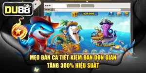 Mẹo Bắn Cá Tiết Kiệm Đạn Đơn Giản - Tăng 300% Hiệu Suất