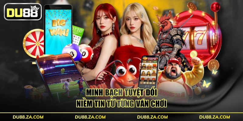 Giới Thiệu DU88 – Top 1 Sân Chơi Cá Cược Châu Á Hơn 10 Năm 4 Minh bạch tuyệt đối - Niềm tin từ từng ván chơi