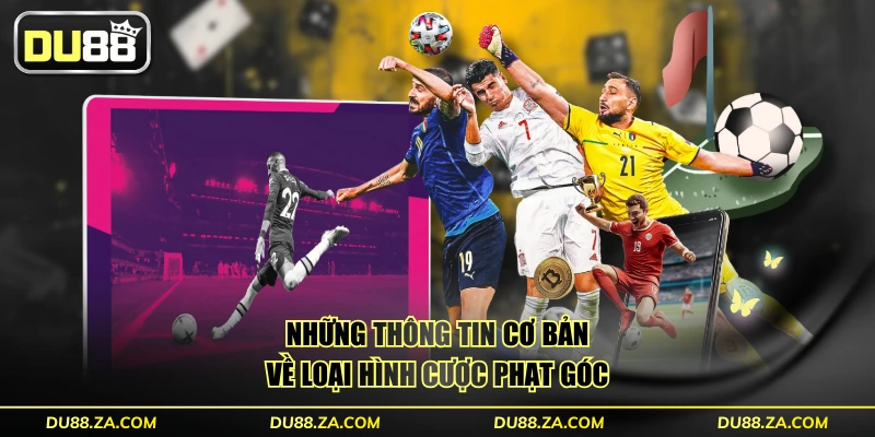 Những thông tin cơ bản về loại hình cược phạt góc