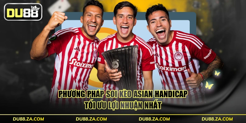 Phương pháp soi kèo Asian Handicap tối ưu lợi nhuận nhất