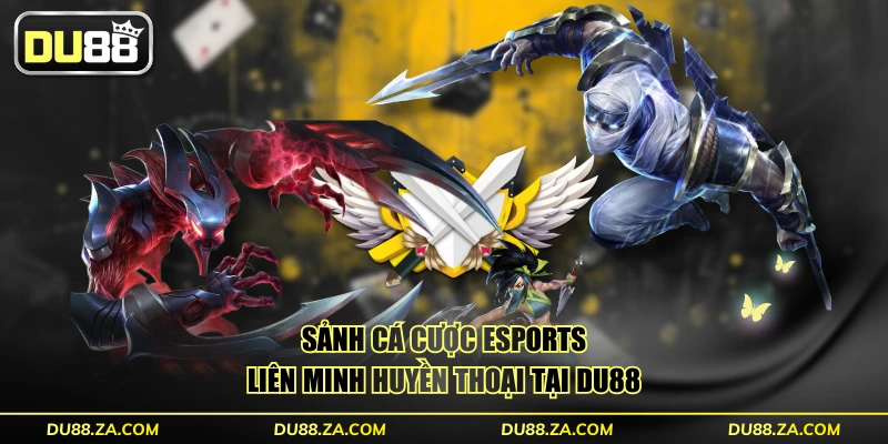 Hướng Dẫn Cược Liên Minh Huyền Thoại DU88 Từ A-Z 2 Sảnh cá cược Esports Liên Minh Huyền Thoại tại DU88