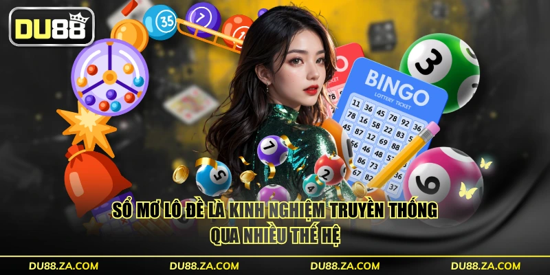 Sổ mơ lô đề là kinh nghiệm truyền thống qua nhiều thế hệ