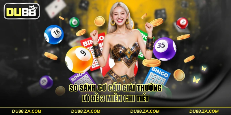 Lô Đề 3 Miền DU88 - Đầy Đủ 63 Đài, Trả Thưởng Tỷ Lệ 1:99 2 So sánh cơ cấu giải thưởng Lô Đề 3 Miền chi tiết