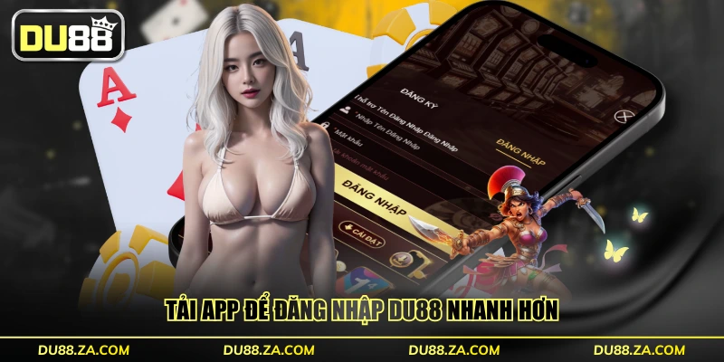 4 Cách Đăng Nhập DU88 Trên Mọi Thiết Bị Trong 10 Giây 2 Tải app để đăng nhập DU88 nhanh hơn