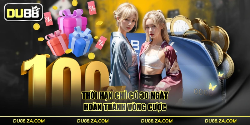 Thời hạn chỉ có 30 ngày hoàn thành vòng cược