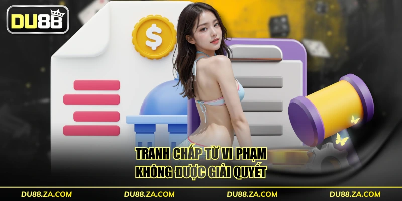 Tranh chấp từ vi phạm không được giải quyết
