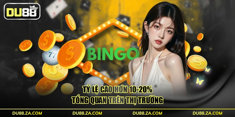Tỷ lệ cao hơn 10-20% tổng quan trên thị trường