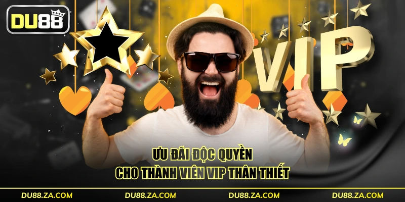 Ưu đãi độc quyền cho thành viên VIP thân thiết