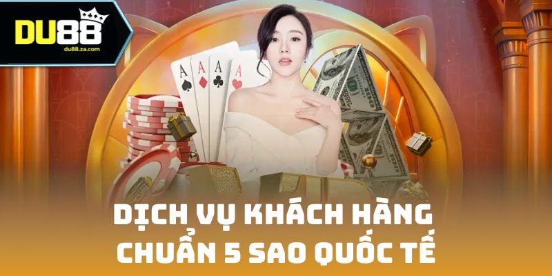 Dịch vụ CSKH chuyên nghiệp, chuẩn 5 sao quốc tế