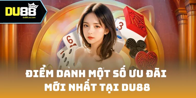 Điểm danh một số ưu đãi mới nhất tại DU88