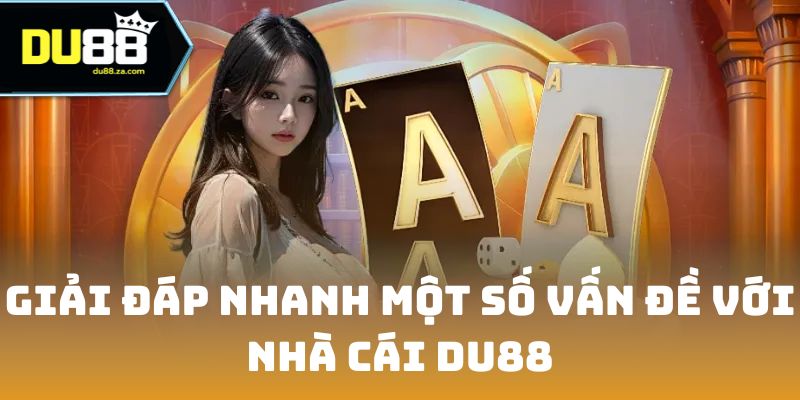 Giải đáp nhanh một số vấn đề với nhà cái DU88