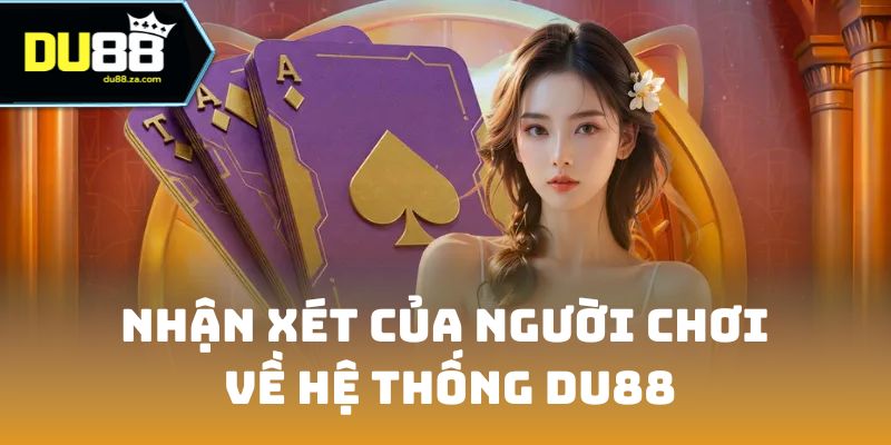 Nhận xét của người chơi về hệ thống DU88
